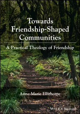 Hacia comunidades de amistad: Una teología práctica de la amistad - Towards Friendship-Shaped Communities: A Practical  Theology of Friendship