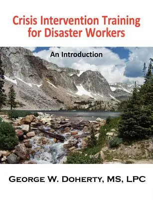 Formación en intervención en crisis para trabajadores en catástrofes: Una introducción - Crisis Intervention Training for Disaster Workers: An Introduction