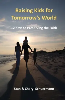 Educar a los hijos para el mundo de mañana: 12 claves para preservar la fe - Raising Kids for Tomorrow's World: 12 Keys to Preserving the Faith
