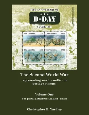 La Segunda Guerra Mundial Volumen Uno: Representación del conflicto mundial en sellos postales. - The Second World War Volume One: Representing World Conflict on Postage Stamps.