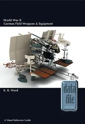 Armas y equipos de campaña alemanes de la Segunda Guerra Mundial: Guía visual de referencia - World War II German Field Weapons & Equipment: A Visual Reference Guide