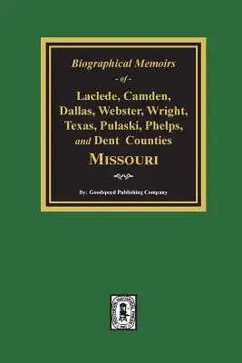 Memorias biográficas de los condados de Laclede, Camden, Dallas, Webster, Wright, Texas, Pulaski, Phelps y Dent, Missouri - Biographical Memoirs of Laclede, Camden, Dallas, Webster, Wright, Texas, Pulaski, Phelps, and Dent Counties Missouri