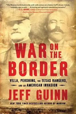 Guerra en la frontera: Villa, Pershing, los Texas Rangers y una invasión americana - War on the Border: Villa, Pershing, the Texas Rangers, and an American Invasion