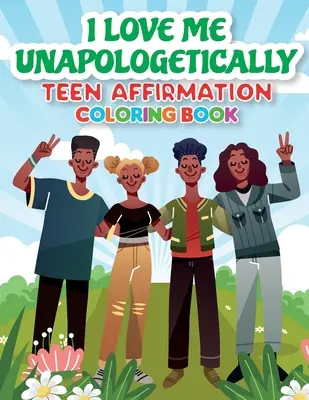 iLoveMe, Unapologetically - Libro para colorear de afirmaciones para adolescentes - iLoveMe, Unapologetically - Teen Affirmation Coloring Book