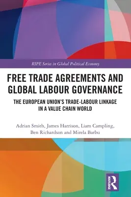 Acuerdos de libre comercio y gobernanza laboral mundial: El vínculo entre comercio y trabajo de la Unión Europea en un mundo de cadenas de valor - Free Trade Agreements and Global Labour Governance: The European Union's Trade-Labour Linkage in a Value Chain World