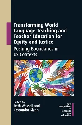 Transforming World Language Teaching and Teacher Education for Equity and Justice: Empujar los límites en contextos de uso - Transforming World Language Teaching and Teacher Education for Equity and Justice: Pushing Boundaries in Us Contexts