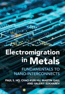 Electromigración en metales: de los fundamentos a las nanointerconexiones (Ho Paul S. (University of Texas Austin)) - Electromigration in Metals - Fundamentals to Nano-Interconnects (Ho Paul S. (University of Texas Austin))