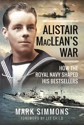 La guerra de Alistair Maclean: cómo la Marina Real dio forma a sus bestsellers - Alistair Maclean's War: How the Royal Navy Shaped His Bestsellers