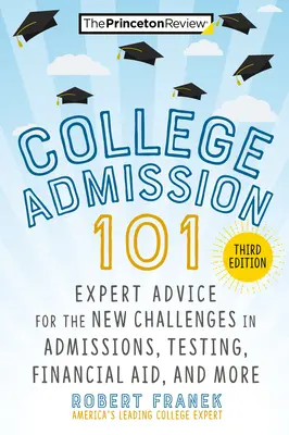 Admisión a la universidad 101, 3.ª edición: Consejos de expertos para los nuevos retos en admisiones, exámenes, ayuda financiera y más - College Admission 101, 3rd Edition: Expert Advice for the New Challenges in Admissions, Testing, Financial Aid, and More