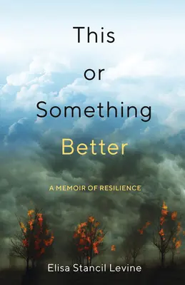 Esto o algo mejor: A Memoir of Resilience - This or Something Better: A Memoir of Resilience