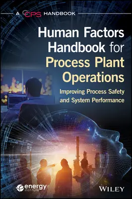 Manual de factores humanos para operaciones de plantas de proceso: Mejora de la seguridad de los procesos y del rendimiento de los sistemas - Human Factors Handbook for Process Plant Operations: Improving Process Safety and System Performance