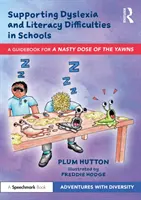 El apoyo a la dislexia y las dificultades de lectura y escritura en la escuela: Una guía para «una desagradable dosis de bostezos - Supporting Dyslexia and Literacy Difficulties in Schools: A Guidebook for 'a Nasty Dose of the Yawns'