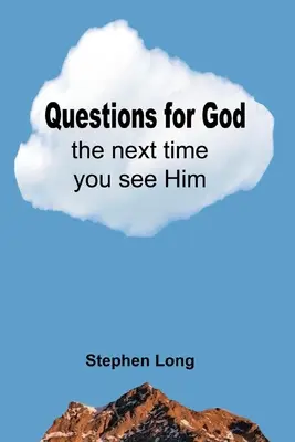 Preguntas para Dios la próxima vez que lo vea - Questions for God the Next Time You See Him