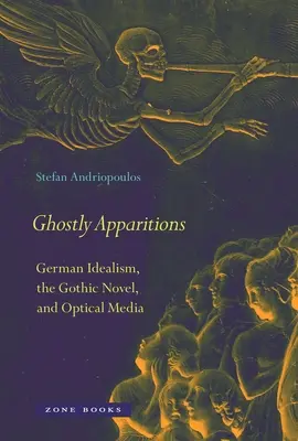 Apariciones fantasmales: Idealismo alemán, novela gótica y medios ópticos - Ghostly Apparitions: German Idealism, the Gothic Novel, and Optical Media