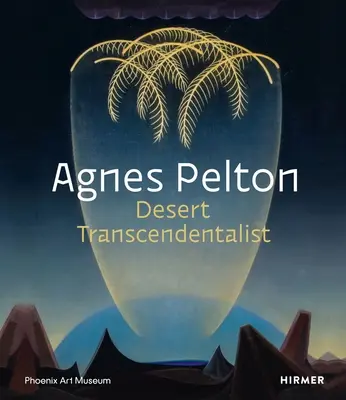 Agnes Pelton: Trascendentalista del desierto - Agnes Pelton: Desert Transcendentalist