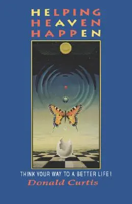 Ayudar a que llegue el Cielo: Piensa en tu camino hacia una vida mejor - Helping Heaven Happen: Think Your Way to a Better Life!