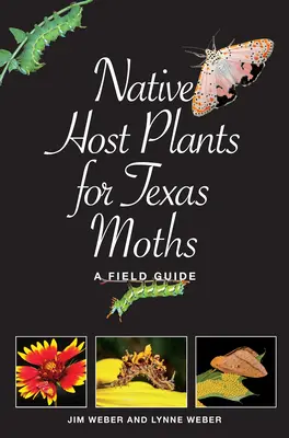 Plantas hospedadoras autóctonas de las polillas de Texas: Guía de campo - Native Host Plants for Texas Moths: A Field Guide