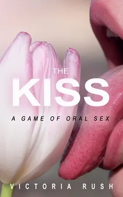 El beso: un juego de sexo oral - The Kiss: A Game of Oral Sex