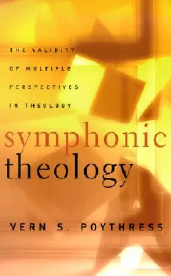 Teologa Sinfnica: La Validez de Múltiples Perspectivas en Teología - Symphonic Theology: The Validity of Multiple Perspectives in Theology