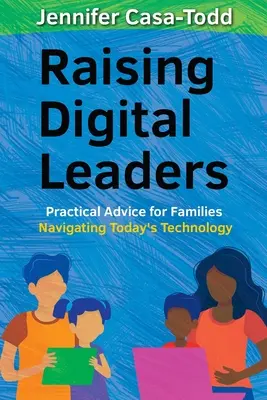 Criar líderes digitales: Consejos prácticos para familias que navegan por la tecnología actual - Raising Digital Leaders: Practical Advice for Families Navigating Today's Technology