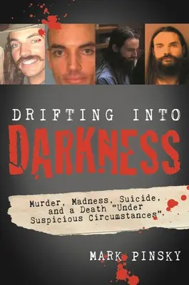 A la deriva en la oscuridad: Asesinatos, locura, suicidio y una muerte en circunstancias sospechosas - Drifting Into Darkness: Murders, Madness, Suicide, and a Death Under Suspicious Circumstances
