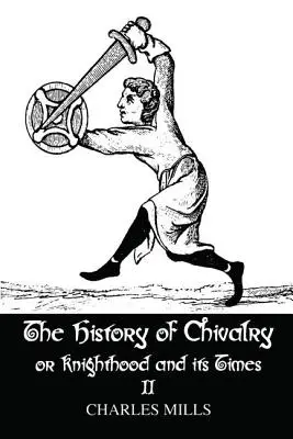 La historia de la caballería y su época: Tomo II - The History of Chivalry or Knighthood and Its Times: Volume II