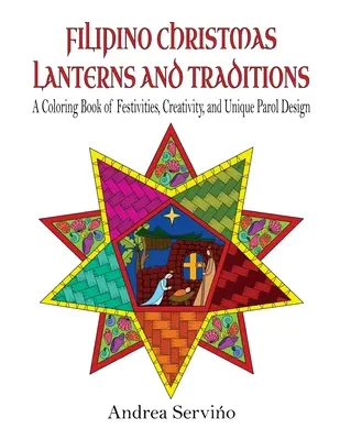 Filipino Christmas Lanterns and Traditions: A Coloring Book of Festivities, Creativity, and Parol Design (Libro para colorear de festividades, creatividad y diseño de parol) - Filipino Christmas Lanterns and Traditions: A Coloring Book of Festivities, Creativity, and Parol Design