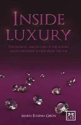 Inside Luxury: El crecimiento y el futuro de la industria del lujo: Una visión desde arriba - Inside Luxury: The Growth and Future of the Luxury Industry: A View from the Top