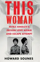 Esta mujer: El amor de Myra Hindley en la cárcel y su intento de fuga - This Woman: Myra Hindley's Prison Love Affair and Escape Attempt