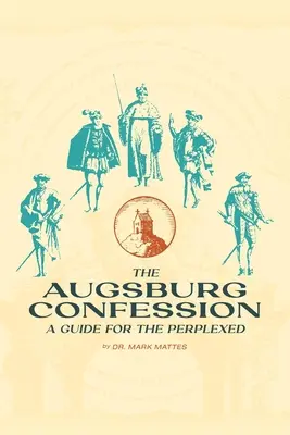 La Confesión de Augsburgo: Guía para perplejos - The Augsburg Confession: A Guide for the Perplexed