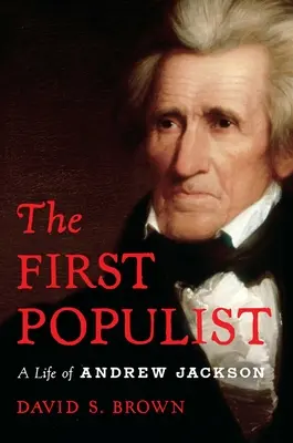 El primer populista: La desafiante vida de Andrew Jackson - The First Populist: The Defiant Life of Andrew Jackson