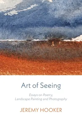 El arte de ver: Ensayos sobre poesía, pintura de paisajes y fotografía - Art of Seeing: Essays on Poetry, Landscape Painting, and Photography