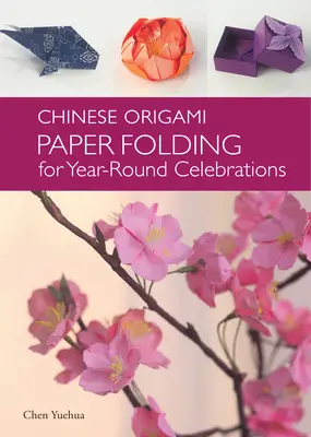 Origami chino: plegado de papel para las celebraciones de todo el año: Este elegante libro de origami es ideal para los aficionados al arte y la cultura chinos - Chinese Origami - Paper Folding for Year-Round Celebrations: This Elegant Origami Book is Great for Fans of Chinese Art and Culture