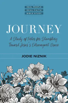 Viaje: Un estudio de Pedro para tropezar con la extravagante gracia de Jesús - Journey: A Study of Peter for Stumbling Toward Jesus's Extravagant Grace