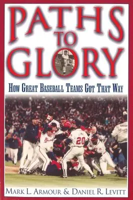 Caminos hacia la gloria: Cómo los grandes equipos de béisbol llegaron a serlo - Paths to Glory: How Great Baseball Teams Got That Way