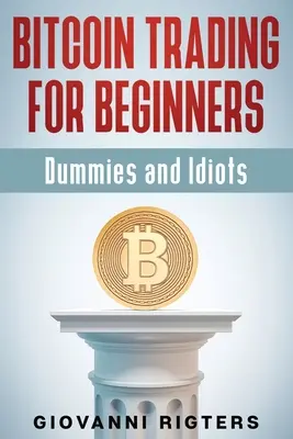 Bitcoin Trading para Principiantes, Dummies e Idiotas - Bitcoin Trading for Beginners, Dummies & Idiots