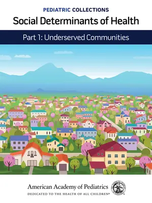 Colecciones Pediátricas: Determinantes Sociales de la Salud: Parte 1: Underserved Communities (Academia Americana de Pediatría (Aap)) - Pediatric Collections: Social Determinants of Health: Part 1: Underserved Communities (American Academy of Pediatrics (Aap))