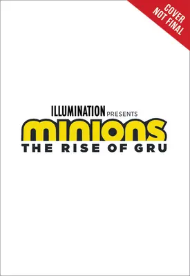 Minions: El ascenso de Gru: la novela de la película - Minions: The Rise of Gru: The Movie Novel