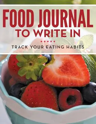 Diario de comida para escribir: Sigue tus hábitos alimenticios - Food Journal To Write In: Track Your Eating Habits