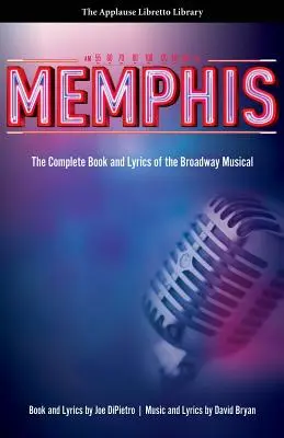 Memphis: Libro y letra completos del musical de Broadway - Memphis: The Complete Book and Lyrics of the Broadway Musical