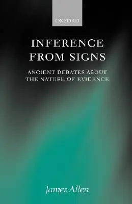 Inferencia a partir de indicios: Antiguos debates sobre la naturaleza de las pruebas - Inference from Signs: Ancient Debates about the Nature of Evidence