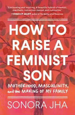 Cómo criar a un hijo feminista: Memorias y manifiesto - How to Raise a Feminist Son: A Memoir & Manifesto