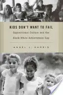 Los niños no quieren fracasar: La cultura de oposición y la diferencia de rendimiento entre blancos y negros - Kids Don't Want to Fail: Oppositional Culture and the Black-White Achievement Gap