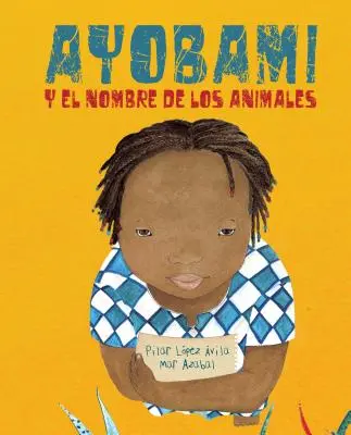 Ayobami Y El Nombre de Los Animales = Ayobami and the Names of the Animals - Ayobami Y El Nombre de Los Animales (Ayobami and the Names of the Animals) = Ayobami and the Names of the Animals