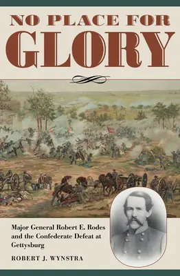 Sin lugar para la gloria: El general de división Robert E. Rodes y la derrota confederada en Gettysburg - No Place for Glory: Major General Robert E. Rodes and the Confederate Defeat at Gettysburg