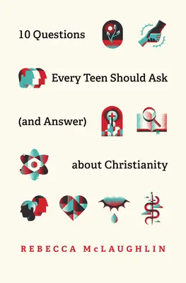 10 preguntas que todo adolescente debería hacerse (y responder) sobre el cristianismo - 10 Questions Every Teen Should Ask (and Answer) about Christianity