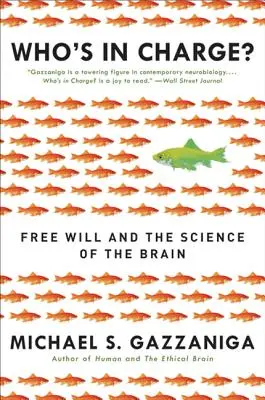 ¿Quién manda? El libre albedrío y la ciencia del cerebro - Who's in Charge?: Free Will and the Science of the Brain