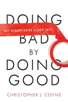 Hacer el mal haciendo el bien: Por qué fracasa la acción humanitaria - Doing Bad by Doing Good: Why Humanitarian Action Fails