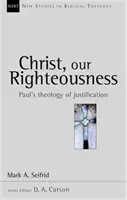 Cristo, nuestra justicia - Teología paulina de la justificación (Seifrid Mark A. (Autor)) - Christ our righteousness - Paul'S Theology Of Justification (Seifrid Mark A. (Author))