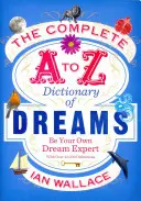 Diccionario completo de los sueños de la A a la Z - Sea su propio experto en sueños - Complete A to Z Dictionary of Dreams - Be Your Own Dream Expert